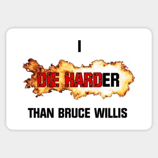 I die harder than Bruce Willis Sticker